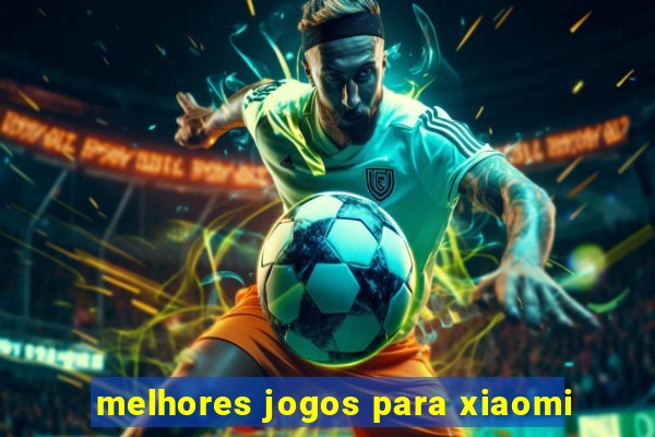 melhores jogos para xiaomi